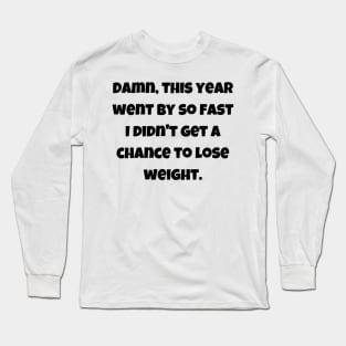 This year went by so fast - weight loss funny Long Sleeve T-Shirt